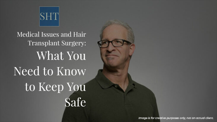 Medical Issues and Hair Transplant Surgery What You Need to Know to Keep You Safe